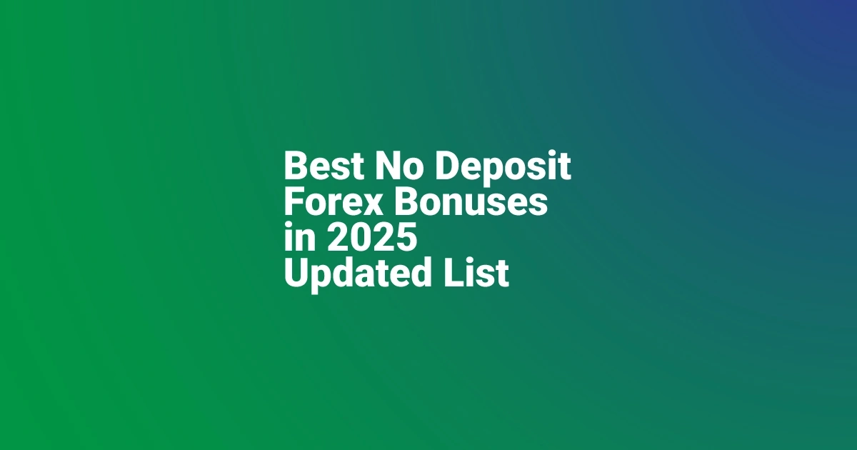 Best No Deposit Forex Bonuses in 2025 Updated List