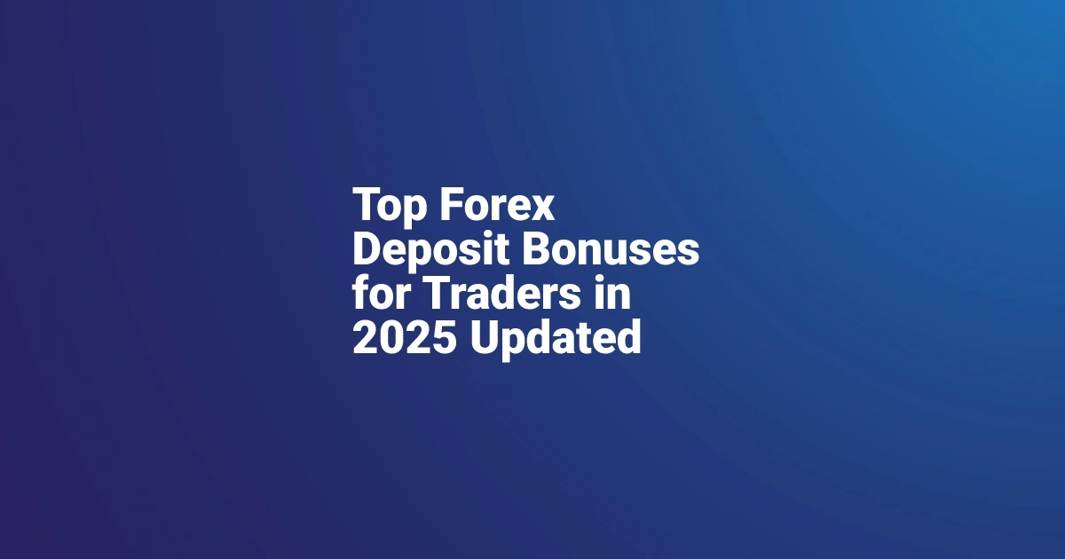 Top Forex Deposit Bonuses for Traders in 2025 Updated