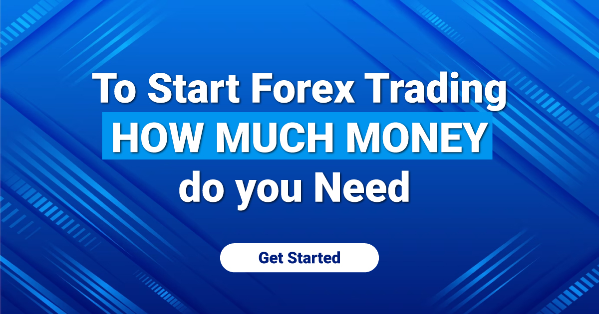 To Start Forex Trading How Much Money do you Need